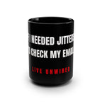 If I Needed Jitters I'd Check My Email 15oz Mug