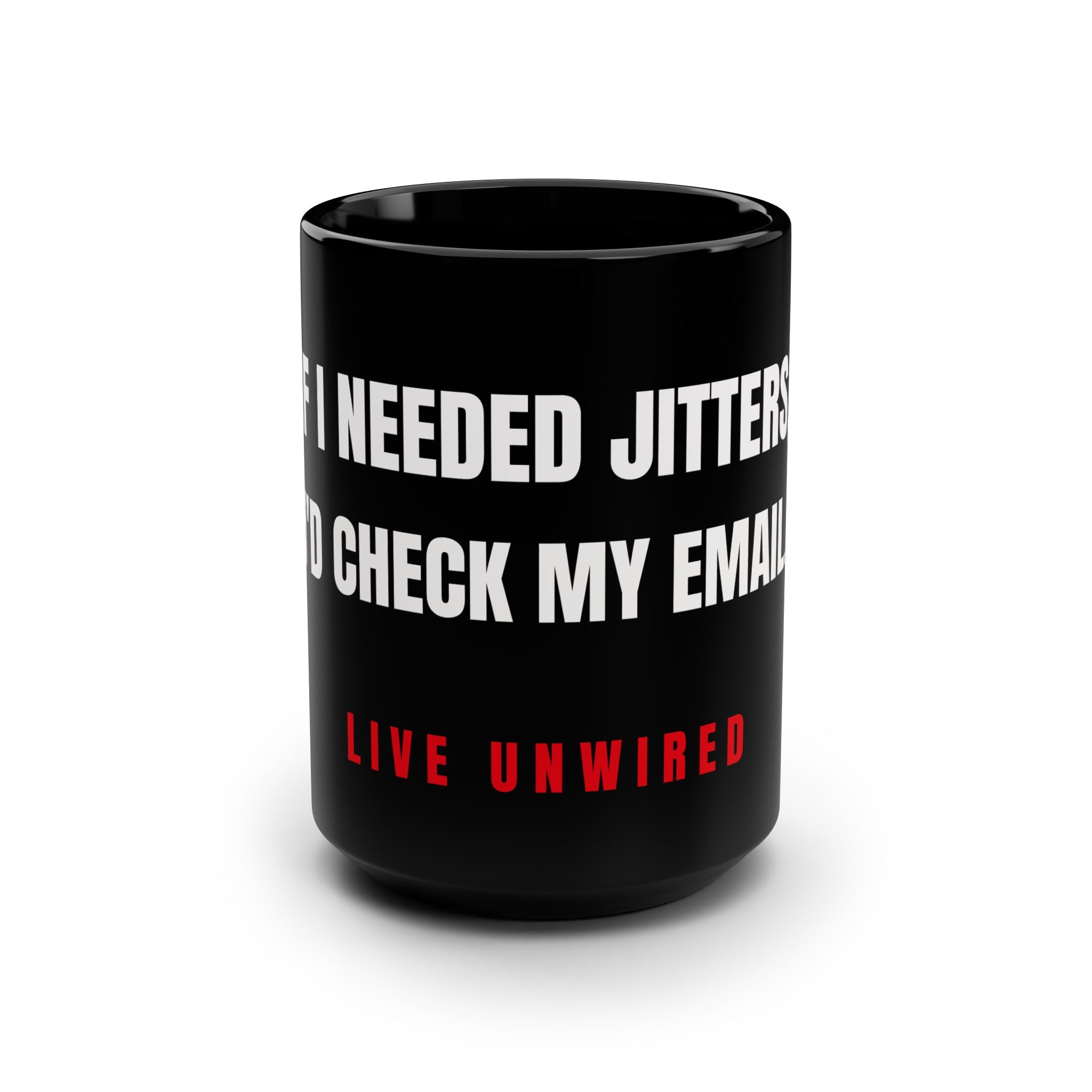 If I Needed Jitters I'd Check My Email 15oz Mug | Decaf Coffee Cup & Coworker Gift
