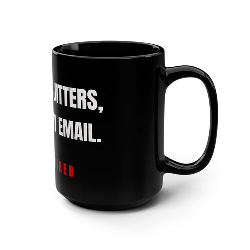 If I Needed Jitters I'd Check My Email 15oz Mug | Decaf Coffee Cup & Coworker Gift